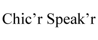 CHIC'R SPEAK'R