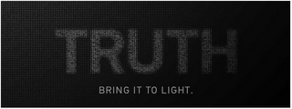 TRUTH BRING IT TO LIGHT