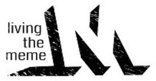 LIVING THE MEME M
