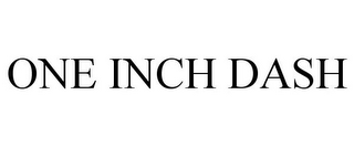 ONE INCH DASH