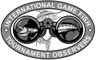 INTERNATIONAL GAME FISH TOURNAMENT OBSERVERS