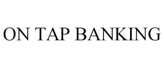 ON TAP BANKING