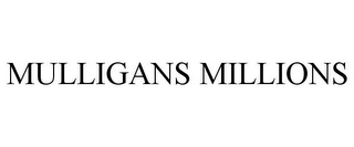 MULLIGANS MILLIONS