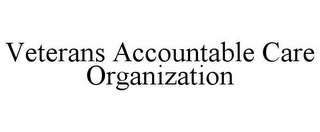 VETERANS ACCOUNTABLE CARE ORGANIZATION