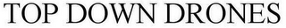 TOP DOWN DRONES
