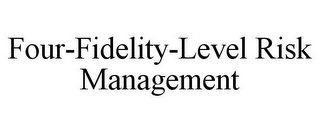 FOUR-FIDELITY-LEVEL RISK MANAGEMENT