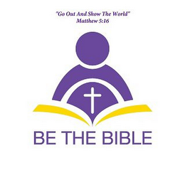 BE THE BIBLE "GO OUT AND SHOW THE WORLD" MATTHEW 5:16