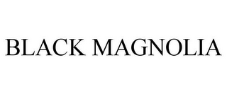 BLACK MAGNOLIA