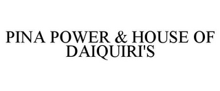 PINA POWER & HOUSE OF DAIQUIRI'S