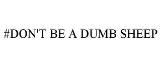 #DON'T BE A DUMB SHEEP