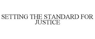 SETTING THE STANDARD FOR JUSTICE