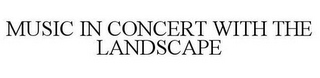 MUSIC IN CONCERT WITH THE LANDSCAPE