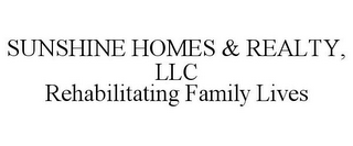 SUNSHINE HOMES & REALTY, LLC REHABILITATING FAMILY LIVES