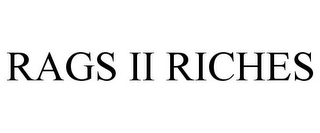 RAGS II RICHES