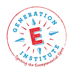 GENERATION E INSTITUTE IGNITING THE ENTREPRENEURIAL SPIRIT