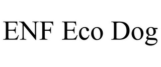 ENF ECO DOG