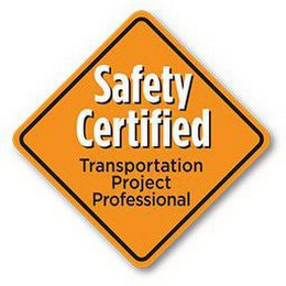 SAFETY CERTIFIED TRANSPORTATION PROJECT PROFESSIONAL