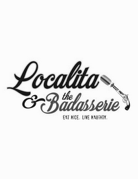 LOCALITA & THE BADASSERIE EAT NICE. LIVE NAUGHTY.