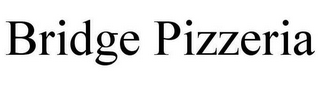 BRIDGE PIZZERIA