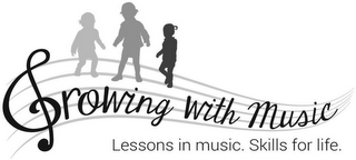 GROWING WITH MUSIC LESSONS IN MUSIC. SKILLS FOR LIFE.