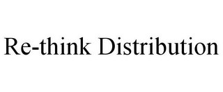 RE-THINK DISTRIBUTION