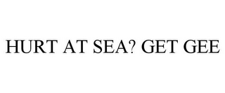 HURT AT SEA? GET GEE