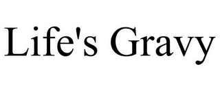 LIFE'S GRAVY