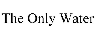 THE ONLY WATER