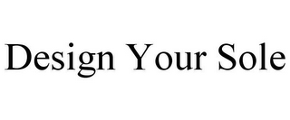 DESIGN YOUR SOLE