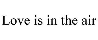 LOVE IS IN THE AIR
