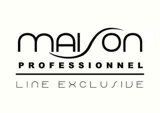 MAISON PROFESSIONNEL LINE EXCLUSIVE