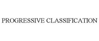 PROGRESSIVE CLASSIFICATION