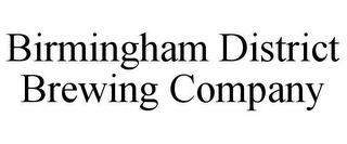 BIRMINGHAM DISTRICT BREWING COMPANY