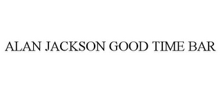 ALAN JACKSON GOOD TIME BAR