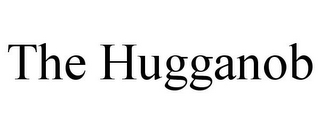 THE HUGGANOB