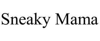 SNEAKY MAMA