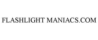 FLASHLIGHT MANIACS.COM