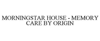 MORNINGSTAR HOUSE - MEMORY CARE BY ORIGIN