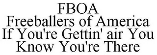 FBOA FREEBALLERS OF AMERICA IF YOU'RE GETTIN' AIR YOU KNOW YOU'RE THERE