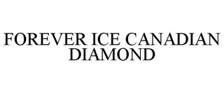 FOREVER ICE CANADIAN DIAMOND