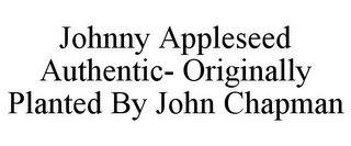 JOHNNY APPLESEED AUTHENTIC- ORIGINALLY PLANTED BY JOHN CHAPMAN