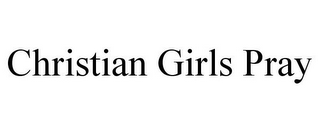 CHRISTIAN GIRLS PRAY