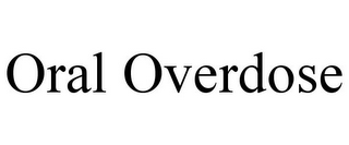 ORAL OVERDOSE