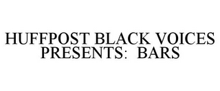 HUFFPOST BLACK VOICES PRESENTS: BARS