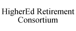 HIGHERED RETIREMENT CONSORTIUM