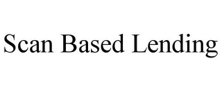 SCAN BASED LENDING