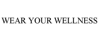 WEAR YOUR WELLNESS