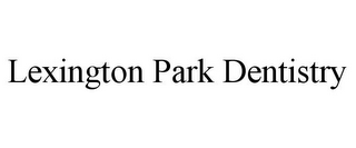 LEXINGTON PARK DENTISTRY