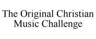THE ORIGINAL CHRISTIAN MUSIC CHALLENGE