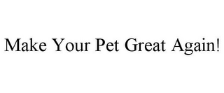 MAKE YOUR PET GREAT AGAIN!